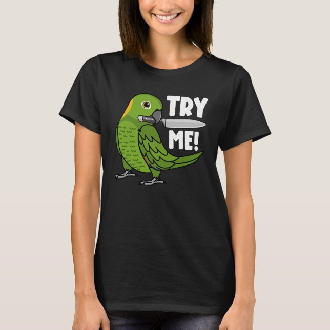 Try Me Parrot With Knife I Yellow naped Amazon T-Shirt (Front)