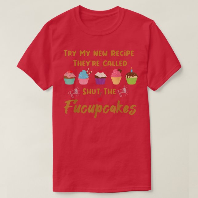 Try My New Recipe Shut The Fucupcake Baking Cupcak T-Shirt (Design Front)