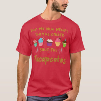 Try My New Recipe Shut The Fucupcake Baking Cupcak T-Shirt