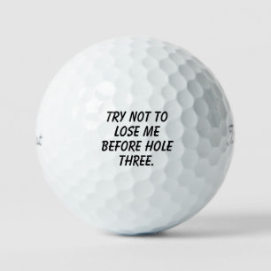 'Try Not To Lose Me Before Hole Three' Funny Golf Balls