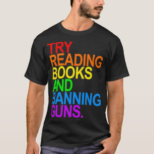 TRY READING BOOKS AND BANNING GUNS  Gay animal  T-Shirt