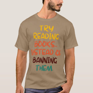 Try Reading Books Instead Of Banning Them 13 T-Shirt