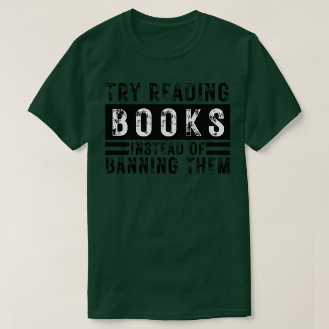 Try Reading Books Instead Of Banning Them 16 T-Shirt (Design Front)