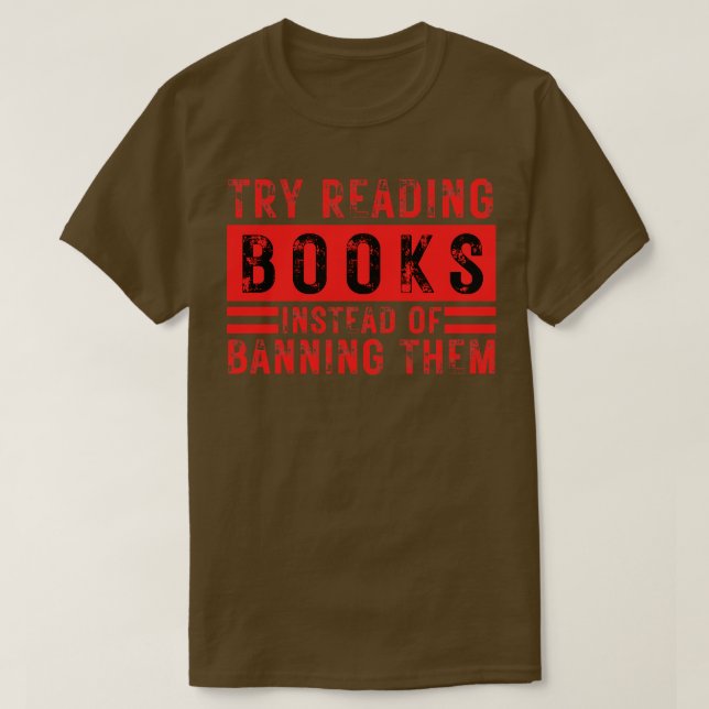 Try Reading Books Instead Of Banning Them 20 T-Shirt (Design Front)