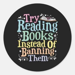 Try Reading Books Instead Of Banning Them Bookworm Classic Round Sticker
