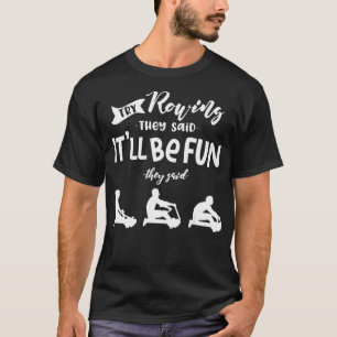 Try Rowing They Said It'll Be Fun Rowing T-Shirt