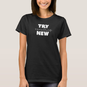 Try Something New Motivational Growth Mindset Tea T-Shirt