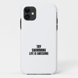 try swimming, life is awesome iPhone 11 case