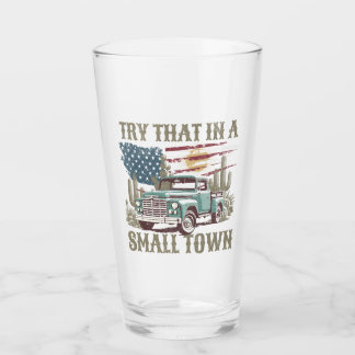 Try that in a small town 16 oz drink glass