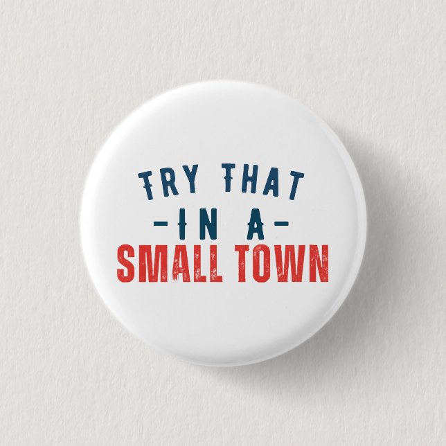 Try that in a small town  3 cm round badge (Front)