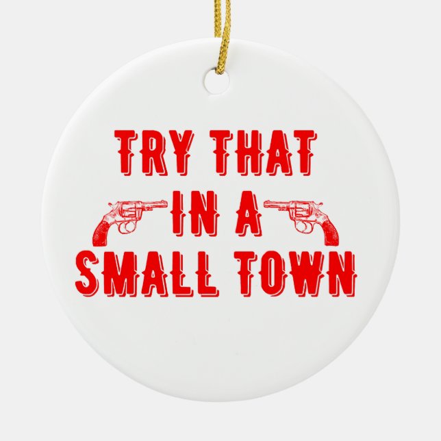 Try That In A Small Town  Ceramic Tree Decoration (Front)