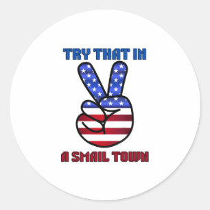 Try That in A Small Town  Classic Round Sticker