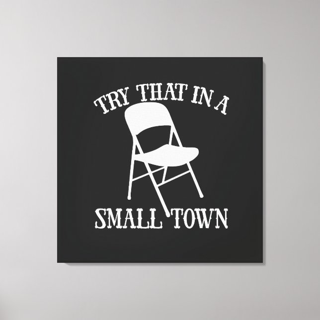 Try that in a small town folding chair canvas print (Front)
