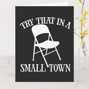 Try that in a small town folding chair card