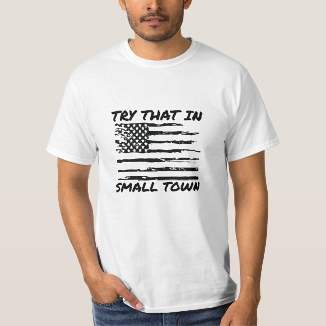try that in a small town T-Shirt (Front)