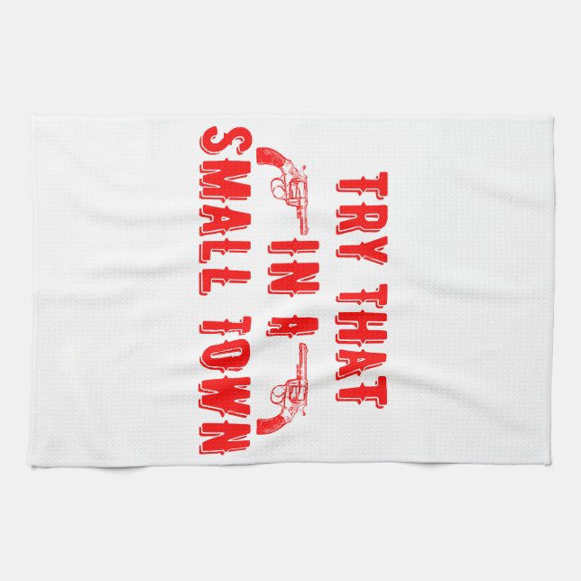 Try That In A Small Town  Tea Towel (Horizontal)
