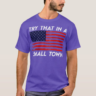 try that in a small town  usa T-Shirt