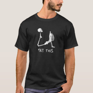 Try This Try That Yoga Skeleton Does Asanas T-Shirt