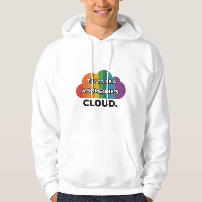 Try to be a rainbow in someone’s cloud. hoodie (Front)