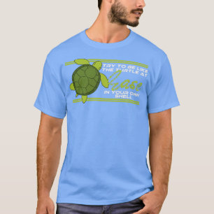 Try To Be Like The Turtle At Ease In You Own Shell T-Shirt