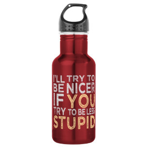 Try To Be Nicer custom 532 Ml Water Bottle