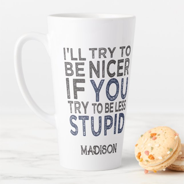 Try To Be Nicer custom name Latte Mug (In Situ)