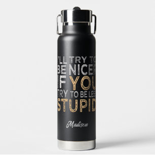 Try To Be Nicer custom name Water Bottle