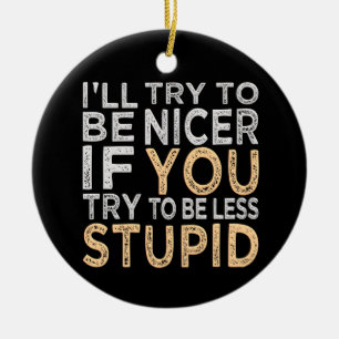 Try To Be Nicer custom ornament