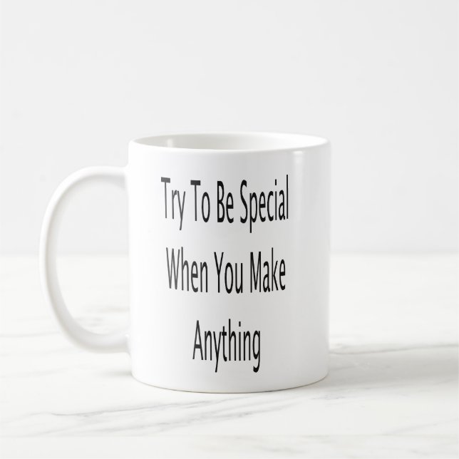 Try  To Be Special When Make Anything Coffee Mug (Left)