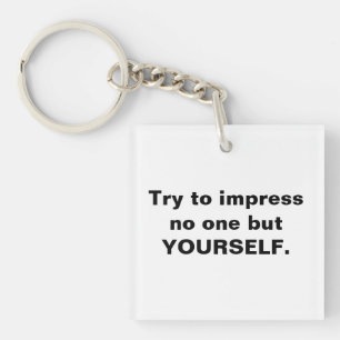 Try To Impress No One But Yourself Key Ring