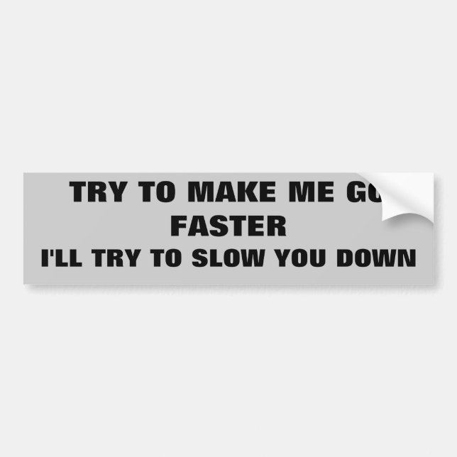 Try to make me go faster bumper sticker (Front)