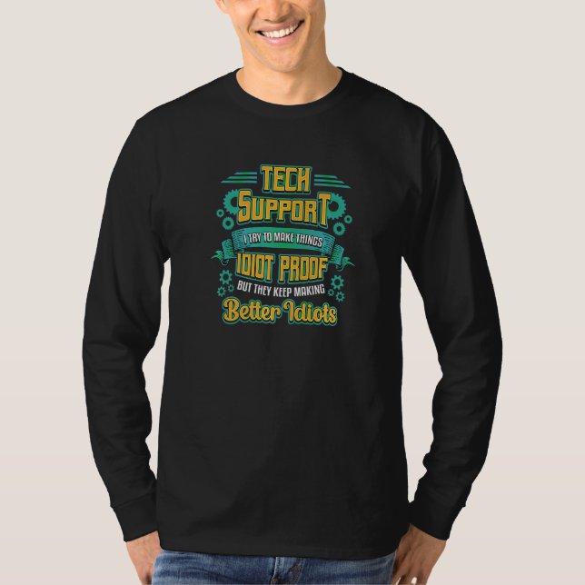 Try To Make Things Idiot Proof Tech Support  2 T-Shirt (Front)