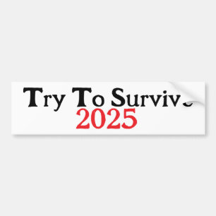 Try To Survive 2025 Bumper Sticker