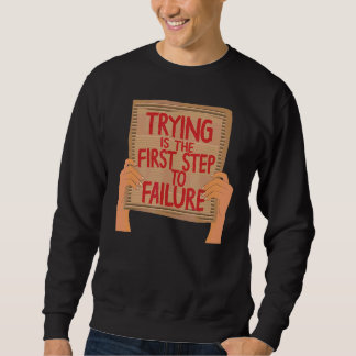 Trying Is The First Step To Failure Sarcastic Card Sweatshirt