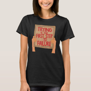 Trying Is The First Step To Failure Sarcastic Card T-Shirt