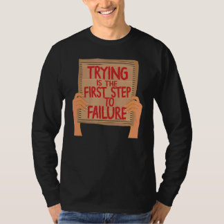 Trying Is The First Step To Failure Sarcastic Card T-Shirt