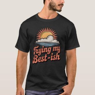 Trying My Best-ish Funny Imperfect Effort Retro T-Shirt