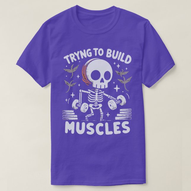 Trying To Build Muscles T-Shirt (Design Front)