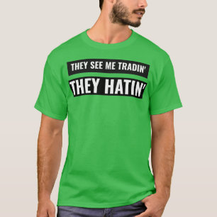 Trying to catch me trading dirty T-Shirt