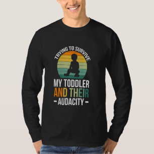 Trying To Survive My Toddler And Their Audacity T-Shirt