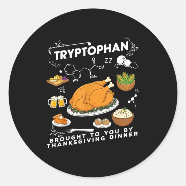 Tryptophan Brought To You By Thanksgiving Dinner  Classic Round Sticker (Front)