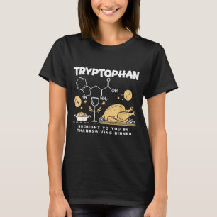 Tryptophan Brought To You By Thanksgiving Dinner  T-Shirt