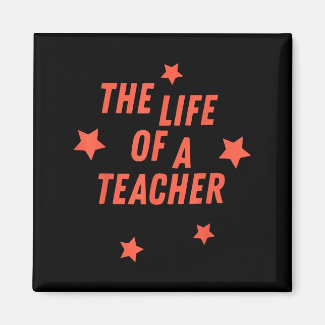 Ts12 The Life Of A Teacher T-shirt.png  Magnet (Front)