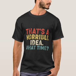 T'S A Horrible W Time T-Shirt
