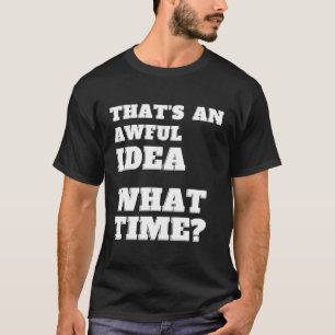 T'S An Awful W Time Sarcasm T-Shirt