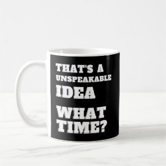 T'S An Unspeakable W Time Sarcasm Coffee Mug
