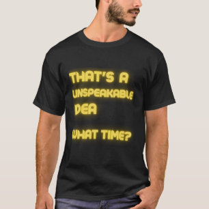 T'S An Unspeakable W Time Sarcasm T-Shirt