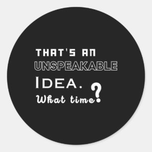 T'S An Unspeakable W Time Sayings Classic Round Sticker