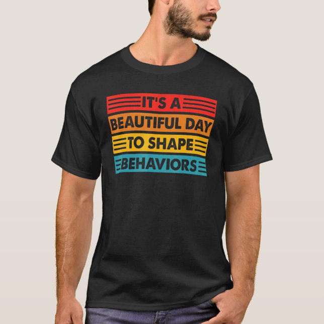 t's Beautiful Day To Shape Behaviours ABA Therapis T-Shirt (Front)