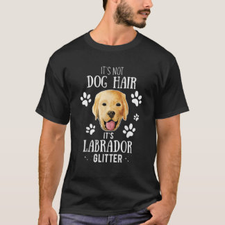 t's Not Dog Hair It's Labrador Glitter Retriever O T-Shirt